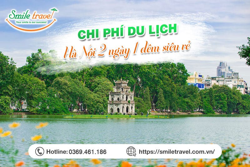 Chi phí du lịch Hà Nội 2 ngày 1 đêm siêu rẻ