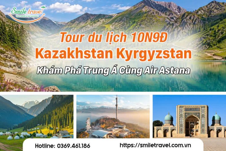 Tour Kazakhstan Kyrgyzstan 10 Ngày 9 Đêm – Khám Phá Trung Á