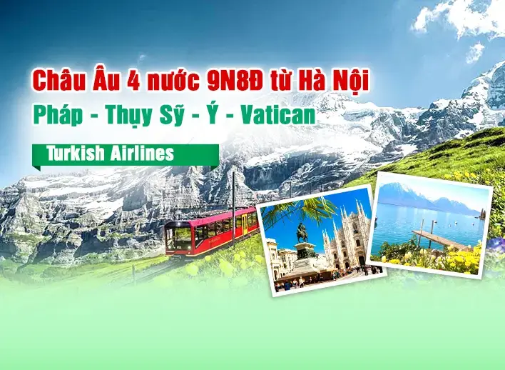 Tour Hà Nội – Châu Âu: Pháp – Thụy Sỹ – Ý – Vatican